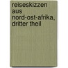 Reiseskizzen aus Nord-Ost-Afrika, dritter Theil door Alfred Edmund Brehm