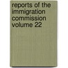 Reports of the Immigration Commission Volume 22 door United States Commission