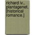 Richard Iv., Plantagenet. [historical Romance.]