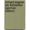 Richard Wagner Als Ästhetiker (German Edition) door Moos Paul