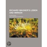 Richard Wagner's Leben Und Wirken; In 6 B Chern by Carl Friedrich Glasenapp