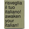 Risveglia Il Tuo Italiano! Awaken Your Italian! door Antonio Libertino