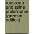 Rousseau Und Seine Philosophie (German Edition)