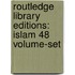 Routledge Library Editions: Islam 48 Volume-Set