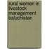Rural women in livestock management Baluchistan
