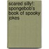 Scared Silly!: Spongebob's Book Of Spooky Jokes