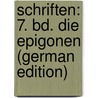 Schriften: 7. Bd. Die Epigonen (German Edition) door Leberecht Immermann Karl