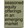 Seasoned Equity Offerings In An Emerging Market door Polwat Lerskullawat