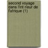 Second Voyage Dans L'Int Rieur de L'Afrique (1)