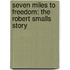 Seven Miles to Freedom: The Robert Smalls Story