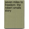 Seven Miles to Freedom: The Robert Smalls Story by Janet Halfmann