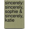 Sincerely: Sincerely, Sophie & Sincerely, Katie by Courtney Sheinmel