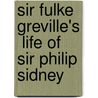 Sir Fulke Greville's  Life of Sir Philip Sidney door Fulke Greville