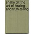Snake Oil: The Art of Healing and Truth-Telling