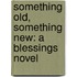 Something Old, Something New: A Blessings Novel