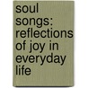 Soul Songs: Reflections of Joy in Everyday Life by Heidi Levan