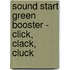 Sound Start Green Booster - Click, Clack, Cluck