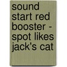 Sound Start Red Booster - Spot Likes Jack's Cat by John Jackman