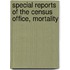 Special Reports of the Census Office, Mortality
