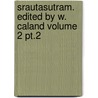 Srautasutram. Edited By W. Caland Volume 2 Pt.2 by Willem Caland