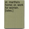 St. Martha's Home; or, Work for women. [Tales.] by Emily Bowles