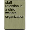 Staff Retention in a Child Welfare Organization door Ann M. Maletic