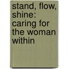 Stand, Flow, Shine: Caring for the Woman Within door Marilyn F. Clark