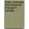 State, Business And Industrial Change In Canada door William Coleman