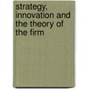 Strategy, Innovation and the Theory of the Firm door David J. Teece