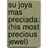 Su Joya Mas Preciada: (His Most Precious Jewel)