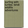 Surfing with Turtles: Bindi Wildlife Adventures door Chris Kunz