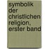 Symbolik der christlichen Religion, Erster Band