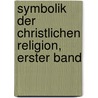 Symbolik der christlichen Religion, Erster Band door Georg Martin Dursch