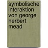 Symbolische Interaktion von George Herbert Mead door Janosch Bülow