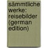 Sämmtliche Werke: Reisebilder (German Edition)