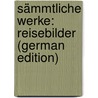 Sämmtliche Werke: Reisebilder (German Edition) door Heine Heinrich