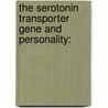 The Serotonin Transporter Gene And Personality: by Xenia Gonda