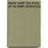 Taylor Swift: The Story of Me [With Sticker(s)]