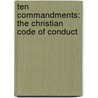 Ten Commandments: The Christian Code of Conduct door John C. Williams