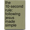 The 10-Second Rule: Following Jesus Made Simple door Clare Degraaf