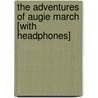 The Adventures of Augie March [With Headphones] door Saul Bellow