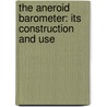 The Aneroid Barometer: Its Construction And Use by George Washington Plympton