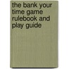 The Bank Your Time Game Rulebook and Play Guide door Prakash V. Rao