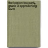The Boston Tea Party, Grade 3 Approaching Level door Claire Daniel