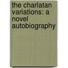 The Charlatan Variations: A Novel Autobiography door David Gurr