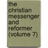 The Christian Messenger and Reformer (Volume 7)