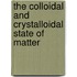 The Colloidal and Crystalloidal State of Matter