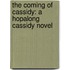 The Coming of Cassidy: A Hopalong Cassidy Novel