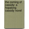 The Coming of Cassidy: A Hopalong Cassidy Novel door Clarence E. Mulford
