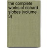 The Complete Works Of Richard Sibbes (Volume 3) by Richard Sibbes